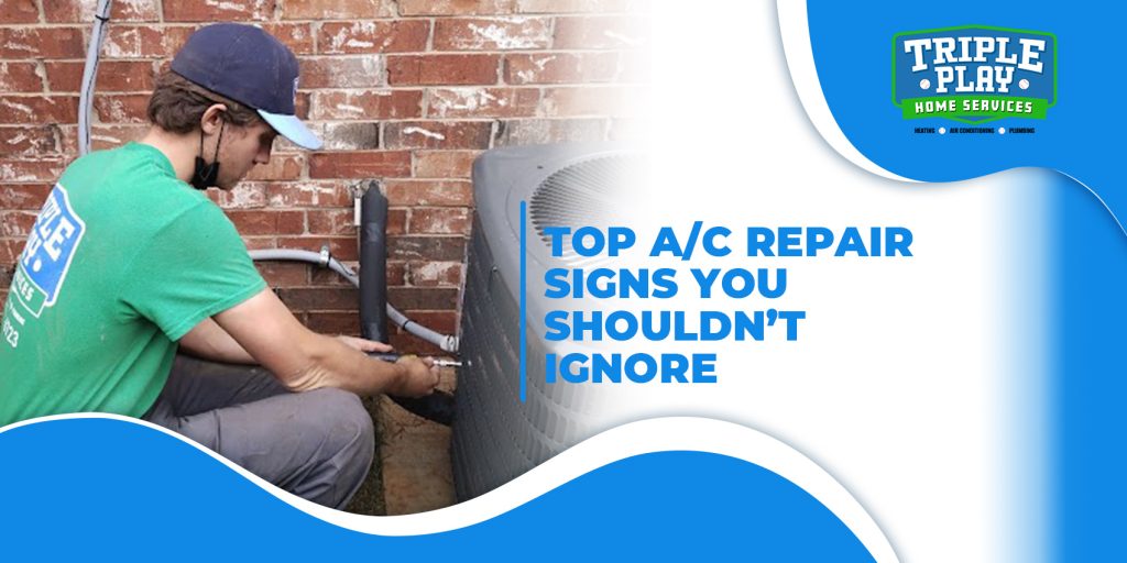Triple Play Blog Top AC Repair Signs You Shouldnt Ignore