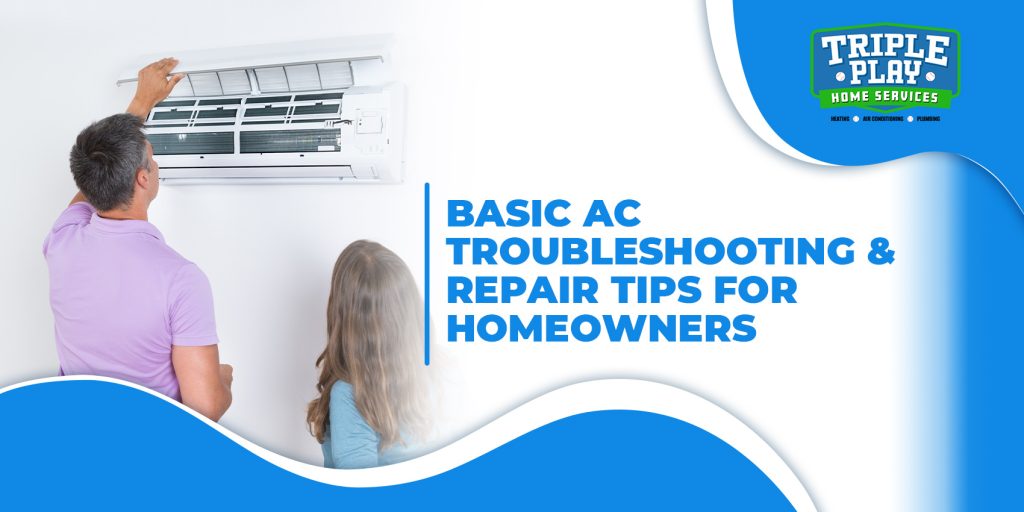 Triple Play Home Services Basic AC Troubleshooting Repair Tips For Homeowners 1