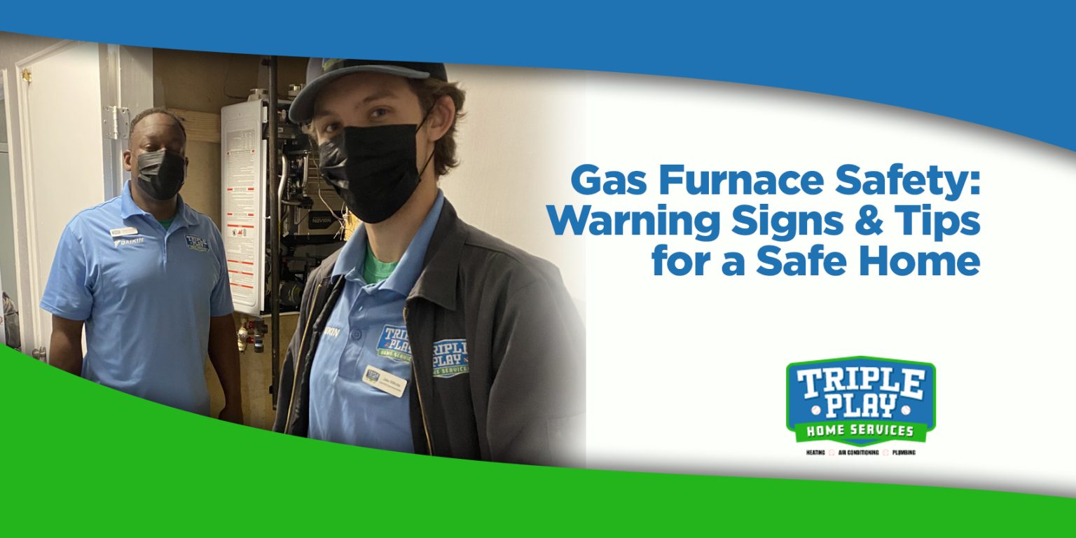 Gas Furnace Safety Warning Signs & Tips for a Safe Home Triple Play
